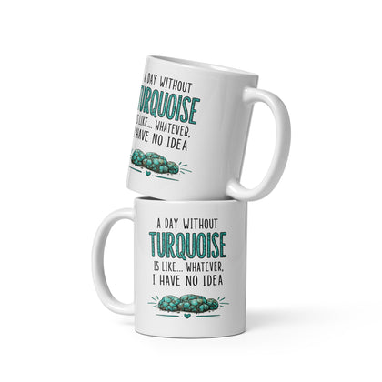 A Day Without Turquoise Coffee Mug